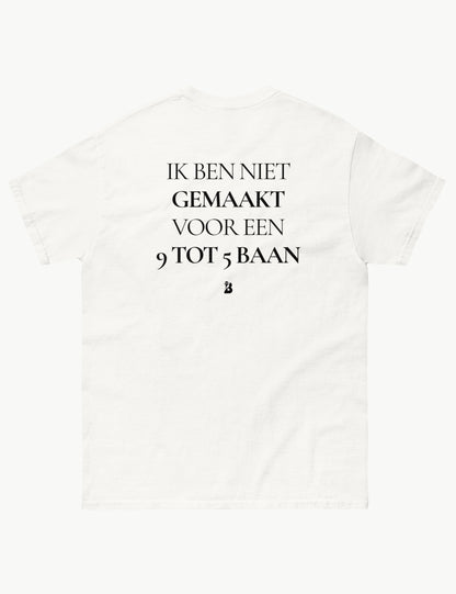 IK BEN NIET GEMAAKT VOOR EEN 9 TOT 5 BAAN