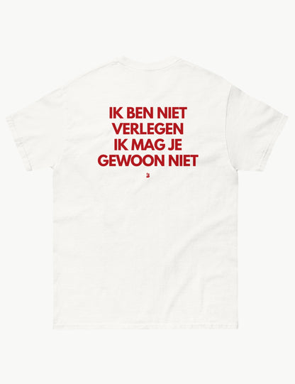 IK BEN NIET VERLEGEN IK MAG JE GEWOON NIET