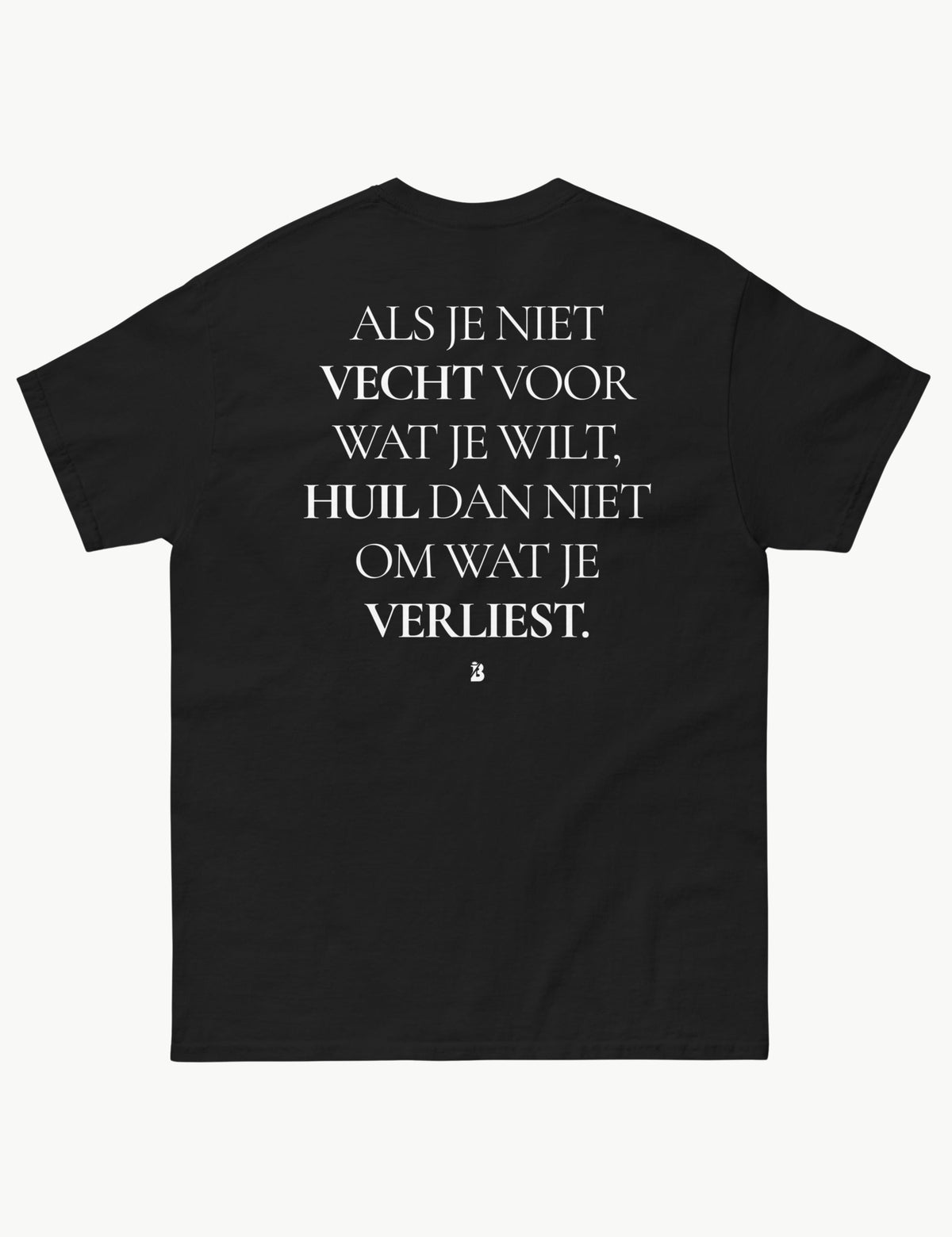 ALS JE NIET VECHT VOOR WAT JE WILT HUIL DAN NIET OM WAT JE VERLIEST